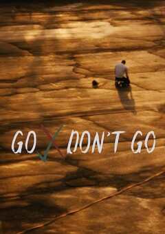 წადი,  არ წახვიდე / Go/Don't Go